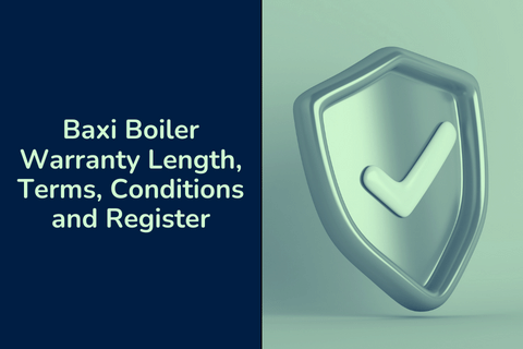 Baxi Boiler Warranty Length, Terms, Conditions and Register