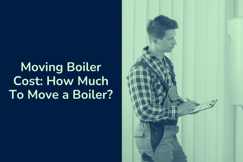 Moving Boiler Cost and How Much To Move a Boiler?