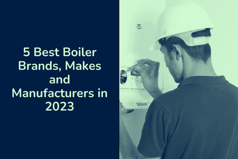 5 Best Boiler Brands, Makes and Manufacturers in 2023