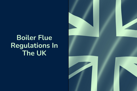 Boiler Flue Regulations In The UK