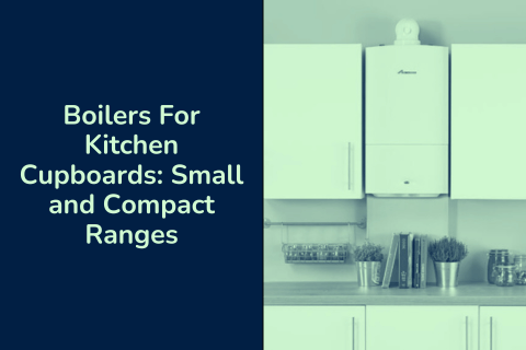 Boilers For Kitchen Cupboards: Small and Compact Ranges