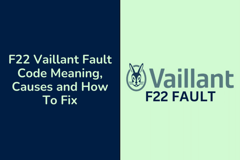 F22 Vaillant Fault Code Meaning, Causes and How To Fix