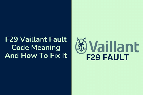 F29 Vaillant Fault Code Meaning And How To Fix It