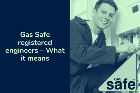 Gas Safe registered engineers &#8211; What it means