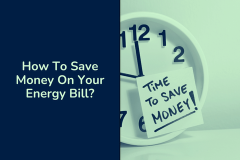 How To Save Money On Your Energy Bill?