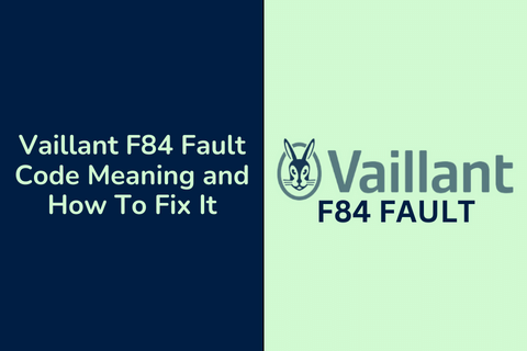 Vaillant F84 Fault Code Meaning and How To Fix It