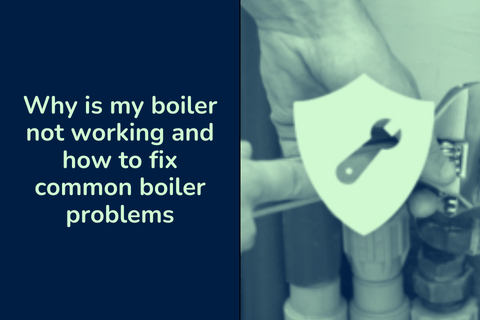Why is my boiler not working and how to fix common boiler problems